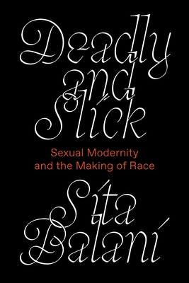 Deadly and Slick: Sexual Modernity and the Making of Race