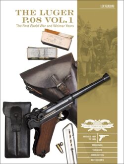 The Luger P.08 Vol. 1: The First World War and Weimar Years: Models 1900 to 1908, Markings, Variants, Ammunition, Accessories