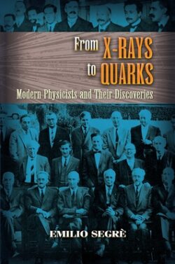 From X-Rays to Quarks: Modern Physicists and Their Discoveries