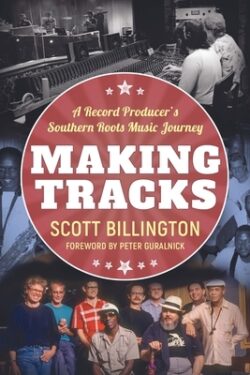 Making Tracks: A Record Producer's Southern Roots Music Journey