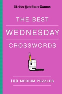 New York Times Games the Best Wednesday Crosswords: 100 Medium Puzzles