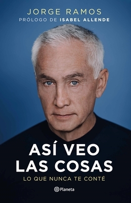 As? Veo Las Cosas: Lo Que Nunca Te Cont? / The Way I See Things: What I Never Told You