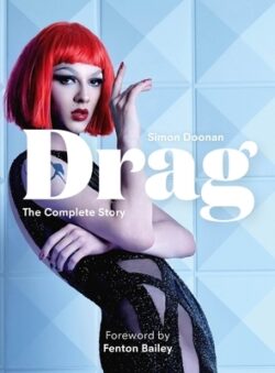 Drag: The Complete Story with New Foreword by Fenton Bailey