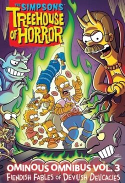 The Simpsons Treehouse of Horror Ominous Omnibus Vol. 3: Fiendish Fables of Devilish Delicacies Volume 3