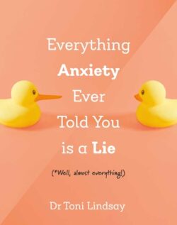 Everything Anxiety Ever Told You Is a Lie: *Well, Almost Everything!