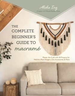 The Complete Beginner's Guide to Macram?: Master the Craft with 20 Projects for Wall Art, Plant Hangers, Chic Accessories & More