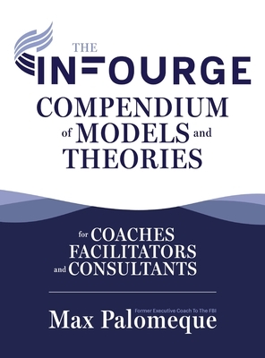 The Infourge Compendium of Models and Theories: For Coaches, Facilitators and Consultants