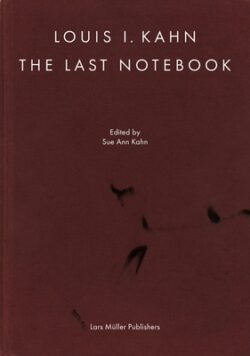 Louis I. Kahn: The Last Notebook