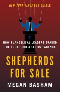 Shepherds for Sale: How Evangelical Leaders Traded the Truth for a Leftist Agenda