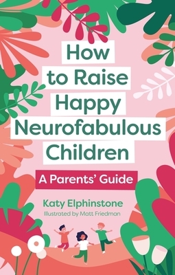 How to Raise Happy Neurofabulous Children: A Parents' Guide