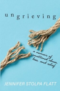 Ungrieving: A Memoir of Emotional Abuse, Loss, and Relief