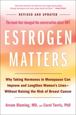 Estrogen Matters: Why Taking Hormones in Menopause Can Improve and Lengthen Women's Lives -- Without Raising the Risk of Breast Cancer