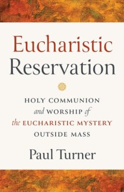 Eucharistic Reservation: Holy Communion and Worship of the Eucharistic Mystery Outside Mass