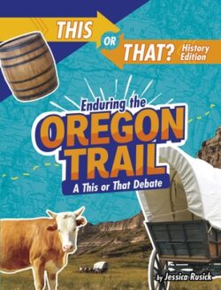 Enduring the Oregon Trail: A This or That Debate