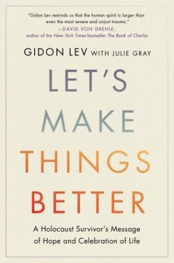 Let's Make Things Better: A Holocaust Survivor's Message of Hope and Celebration of Life