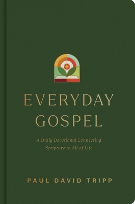 Everyday Gospel: A Daily Devotional Connecting Scripture to All of Life