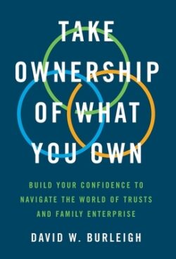 Take Ownership of What You Own: Build Your Confidence to Navigate the World of Trusts and Family Enterprise