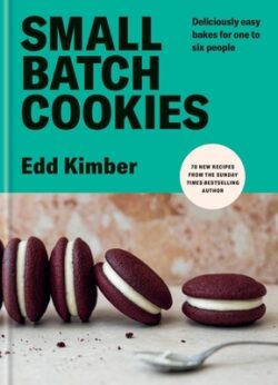 Small Batch Cookies: Deliciously Easy Bakes for One to Six People