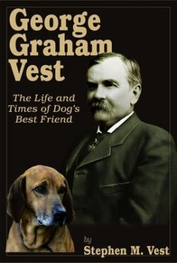 George Graham Vest: The Life and Times of Dog's Best Friend
