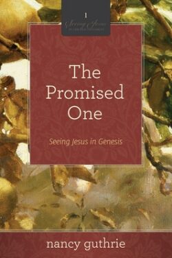 The Promised One: Seeing Jesus in Genesis (a 10-Week Bible Study) Volume 1