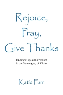 Rejoice, Pray, Give Thanks