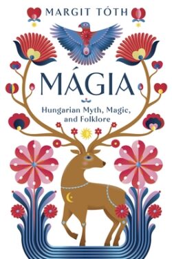 M?gia: Hungarian Myth, Magic, and Folklore