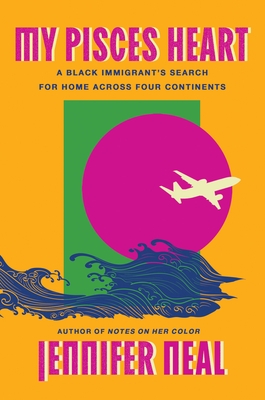 My Pisces Heart: A Black Immigrant's Search for Home Across Four Continents