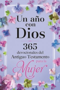 Un A?o Con Dios: 365 Devocionales del Antiguo Testamento Para La Mujer / A Year with God