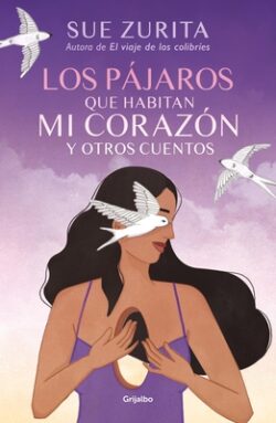 Los P?jaros Que Habitan Mi Coraz?n Y Otros Cuentos / The Birds That Inhabit My Heart and Other Tales