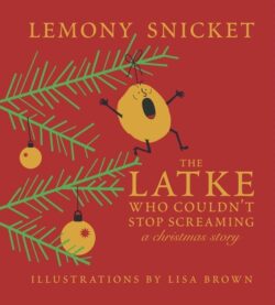 The Latke Who Couldn't Stop Screaming: A Christmas Story