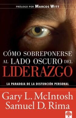 Cómo Sobreponerse Al Lado Oscuro del Liderazgo / Overcoming the Dark Side of Lea Dership: How to Become an Effective Leader by Confronting Potential F