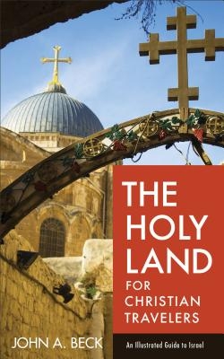 The Holy Land for Christian Travelers: An Illustrated Guide to Israel