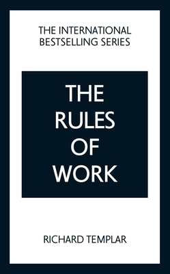 The Rules of Work: A Definitive Code for Personal Success