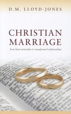 Christian Marriage: From Basic Principles to Transformed Relationships