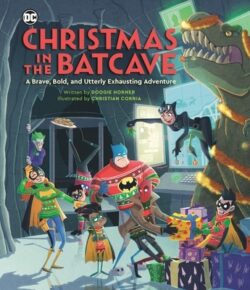 Christmas in the Batcave: A Brave, Bold, and Utterly Exhausting Adventure [Officially Licensed]