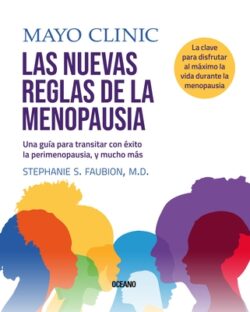Mayo Clinic. Las Nuevas Reglas de la Menopausia.: Una Gu?a Para Transitar La Perimenopausia, Y Mucho M?s.