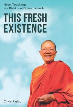 This Fresh Existence: Heart Teachings from Bhikkhuni Dhammananda