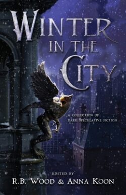 Winter in the City: A Collection of Dark Speculative Fiction
