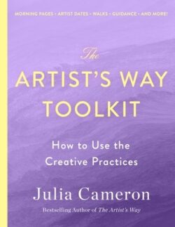 The Artist's Way Toolkit: How to Use the Creative Practices