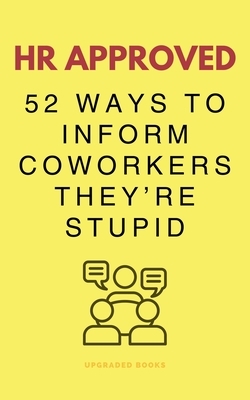 HR Approved 52 Ways To Inform Coworkers They're Stupid
