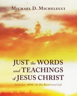 Just the Words and Teachings of Jesus Christ: Inclusion - הכללה - In His Resurrected Life