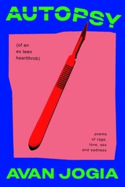 Autopsy (of an Ex-Teen Heartthrob): (Poems of Rage, Love, Sex, and Sadness)