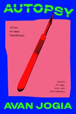 Autopsy (of an Ex-Teen Heartthrob): (Poems of Rage, Love, Sex, and Sadness)