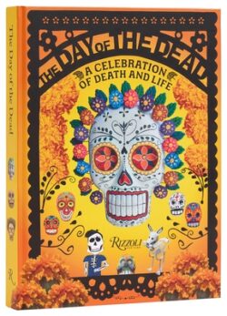 The Day of the Dead: A Celebration of Death and Life