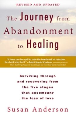 The Journey from Abandonment to Healing: Revised and Updated: Surviving Through and Recovering from the Five Stages That Accompany the Loss of Love