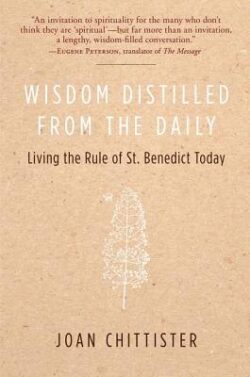 Wisdom Distilled from the Daily: Living the Rule of St. Benedict Today