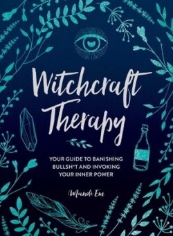 Witchcraft Therapy: Your Guide to Banishing Bullsh*t and Invoking Your Inner Power
