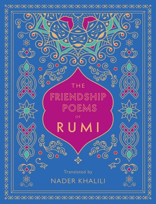 The Friendship Poems of Rumi: Translated by Nader Khalili