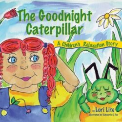 The Goodnight Caterpillar: A Relaxation Story for Kids Introducing Muscle Relaxation and Breathing to Improve Sleep, Reduce Stress, and Control A