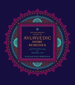The Beginner's Guide to Ayurvedic Home Remedies: Ancient Healing for Modern Life